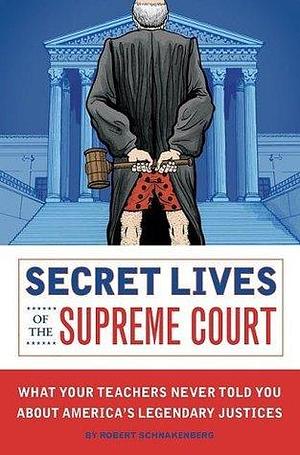 Secret Lives of the Supreme Court by Eugene Smith, Robert Schnakenberg