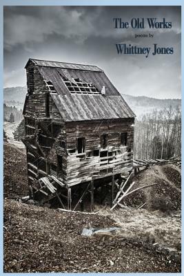 The Old Works by Whittney Jones