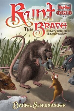 Runt the Brave: Bravery in the Midst of a Bully Society (Legends of Tira-Nor Book 1) by Daniel Schwabauer