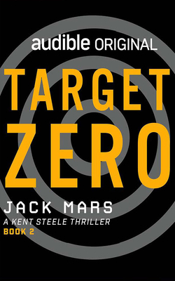 Target Zero: A Kent Steele Thriller by Jack Mars