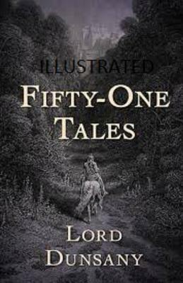 Fifty-One Tales Illustrated by Lord Dunsany