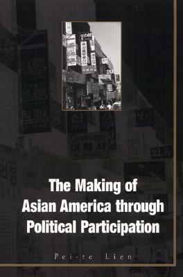 The Making of Asian America Through Political Participation by Pei-Te Lien