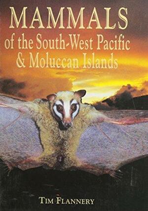 Mammals of the South-West Pacific &amp; Moluccan Islands by Tim Fridtjof Flannery