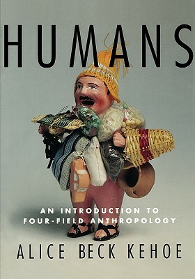 Humans: An Introduction to Four-Field Anthropology by Alice Beck Kehoe