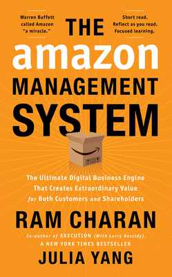 The Amazon Management System: The Ultimate Digital Business Engine That Creates Extraordinary Value for Both Customers and Shareholders by Ram Charan, Julia Yang
