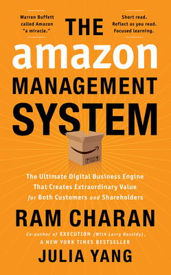 The Amazon Management System: The Ultimate Digital Business Engine That Creates Extraordinary Value for Both Customers and Shareholders by Julia Yang, Ram Charan