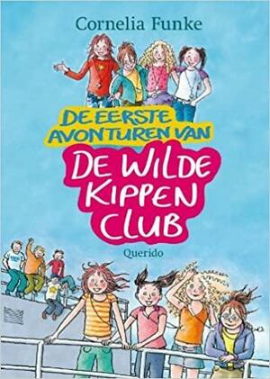 De eerste avonturen van De Wilde Kippen Club by Cornelia Funke