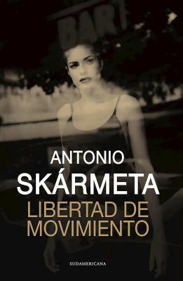 Libertad de Movimiento by Antonio Skármeta