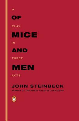 Of Mice and Men: A Play in Three Acts by John Steinbeck