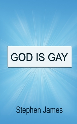God Is Gay by Stephen James