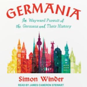 Germania: In Wayward Pursuit of Germans and Their History by Simon Winder, Simon Winder