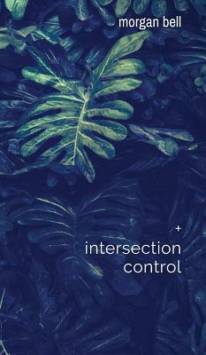Intersection Control: Collected Works by Morgan Bell