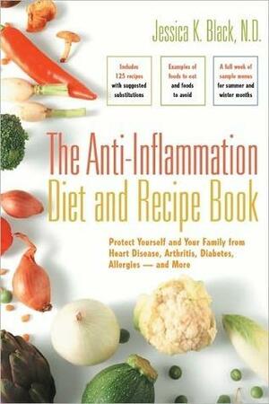 The Anti-Inflammation Diet and Recipe Book: Protect Yourself and Your Family from Heart Disease, Arthritis, Diabetes, Allergies -- And More by Jessica K. Black, Jessica K. Black