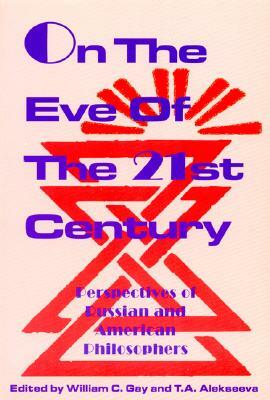 On the Eve of the 21st Century: Perspectives of Russian and American Philosophers by 