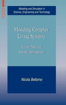 Modeling Complex Living Systems: A Kinetic Theory and Stochastic Game Approach by Nicola Bellomo