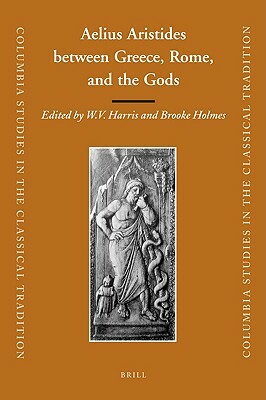 Aelius Aristides Between Greece, Rome, and the Gods by 