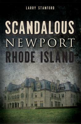 Scandalous Newport, Rhode Island by Larry Stanford