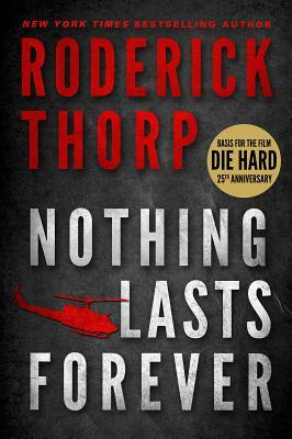 Nothing Lasts Forever (Basis for the Film Die Hard) by Roderick Thorp
