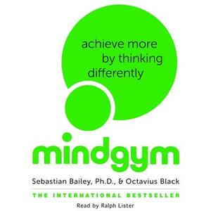 Mind Gym: Achieve More by Thinking Differently [With CDROM] by Sebastian Bailey, Octavius Black