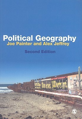 Political Geography: An Introduction to Space and Power by Alex Jeffrey, Joe Painter