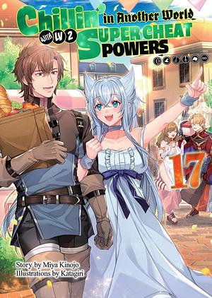 Chillin' in Another World with Level 2 Super Cheat Powers: Volume 17 by Miya Kinojo