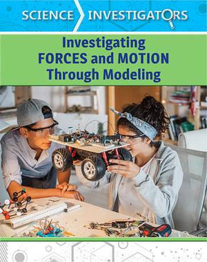 Investigating Forces and Motion Through Modeling by Kristin Thiel