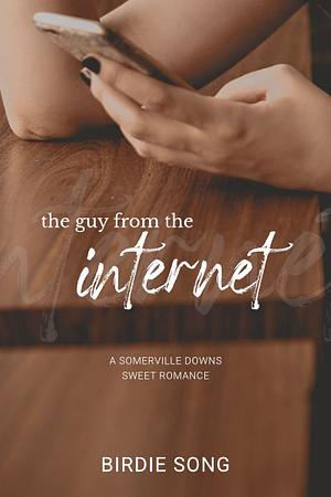 The Guy From The Internet: A sweet romance with a touch of family drama. by Birdie Song