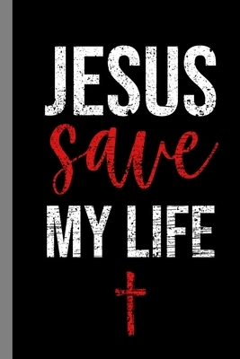 Jesus Save My Life: Christianity God Believers Religion Faith Religious Church Gift For Christians, Pastors and Reverends (6"x9") Dot Grid by Grace Wilson