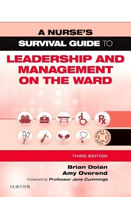 A Nurse's Survival Guide to Leadership and Management on the Ward by Brian Dolan, Amy Overend