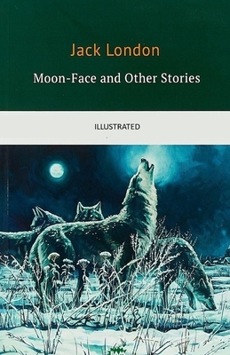 Moon-Face & Other Stories Illustrated by Jack London
