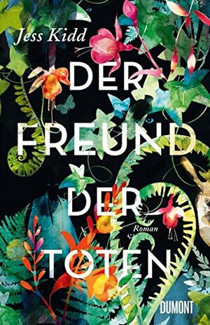 Der Freund der Toten by Jess Kidd