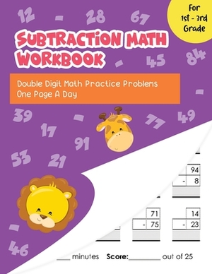 Subtraction Math Workbook: Double Digit Math Practice Problems One Page A Day for 1st - 3rd Grade by Paula Jones