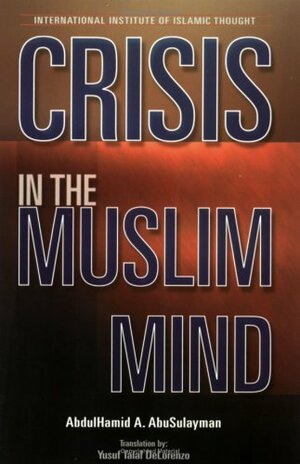 Crisis in the Muslim Mind by AbdulHamid A. AbuSulayman