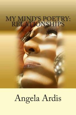My Mind's Poetry: Relationships by Angela Ardis