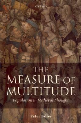 The Measure of Multitude: Population in Medieval Thought by Peter Biller