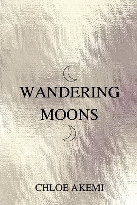 Wandering Moons by Chloe Akemi