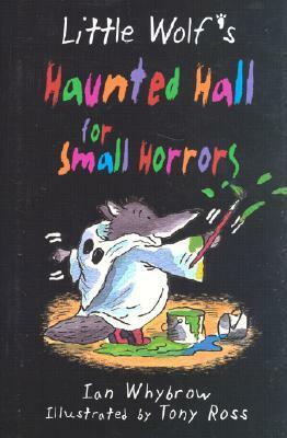 Little Wolf's Haunted Hall for Small Horrors by Ian Whybrow