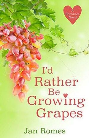 I'd Rather Be Growing Grapes by Jan Romes