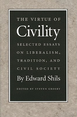 The Virtue of Civility: Selected Essays on Liberalism, Tradition, and Civil Society by Edward Shils