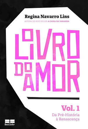 O Livro do Amor: da pré-história à renascença (vol.1) by Regina Navarro Lins