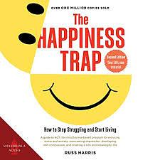 The Happiness Trap: How to Stop Struggling and Start Living: A Guide to ACT by Russ Harris