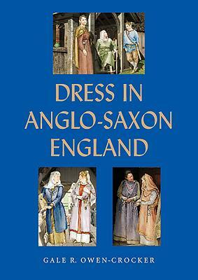 Dress in Anglo-Saxon England by Gale R. Owen-Crocker