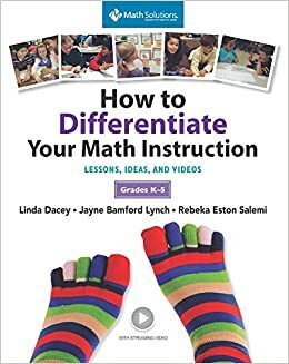 How to Differentiate Your Math Instruction, Grades K-5 Multimedia Resource: Lessons, Ideas, and Videos with Common Core Support, Grades K–5 by Linda Dacey, Jayne Bamford- Lynch, Rebeka Eston Salemi