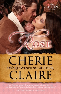 Rose: The Cajun Series by Cherie Claire