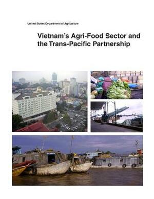 Vietnam's Agri-Food Sector and the Trans-Pacific Partnership by United States Department of Agriculture