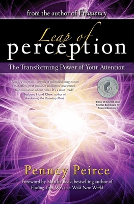 Leap of Perception: The Transforming Power of Your Attention by Penney Peirce