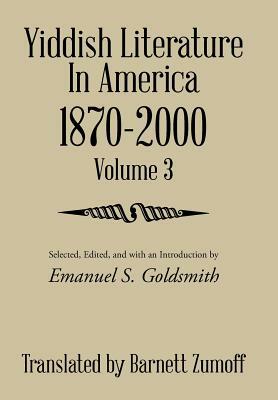Yiddish Literature in America 1870-2000: Volume 3 by Barnett Zumoff