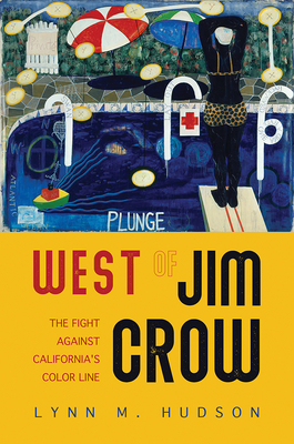 West of Jim Crow: The Fight Against California's Color Line by Lynn M. Hudson