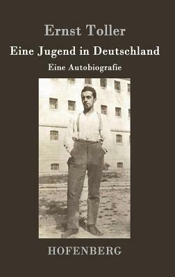 Eine Jugend in Deutschland: Eine Autobiografie by Ernst Toller