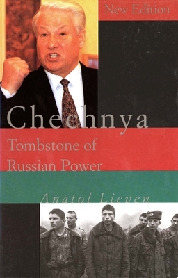 Chechnya: Tombstone of Russian Power by Anatol Lieven